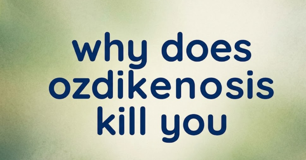 Why Does Ozdikenosis Kill You? Separating Facts from Fiction